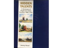 Hidden Talents. A Dictionary of Neglected Artists.