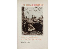 The Second Battlefield Women Modernism and the First World War.