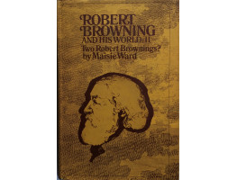 Robert Browning and His World. The Private Face [1812-1861]  Two Roberts Brownings? [1861-1889]. 2 vols.