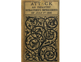 Attack An Infantry Subaltern's Impressions July 1st 1916. Introduction by John Masefield.