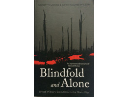 Blindfold and Alone British Military Executions in the Great War.