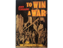 To Win a War 1918. The Year of Victory.