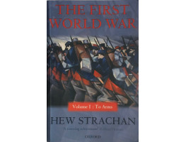 The First World War. Volume I To Arms.