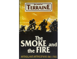 The Smoke and the Fire Myths & Anti-Myths of War 1861-1945.