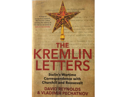 The Kremlin Letters Stalin's Wartime Correspondence with Churchill and Roosevelt.