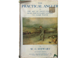 The Practical Angler Or The Art of Trout-Fishing More particularly Applied to Clear Water.