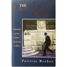 The Unecessary War Whitehall and the German Resistance to Hitler.