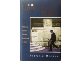 The Unecessary War Whitehall and the German Resistance to Hitler.