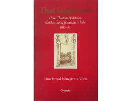 That Land I Saw: Hans Christian Andersen's Sketches during his Travels in Italy, 1833-34.