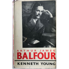 Arthur James Balfour The Happy Life of the Politician Prime Minister Statesman and Philosopher 1848-1930.