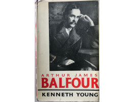 Arthur James Balfour The Happy Life of the Politician Prime Minister Statesman and Philosopher 1848-1930.