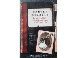 Family Secrets Living with Shame from the Victorians to the Present.