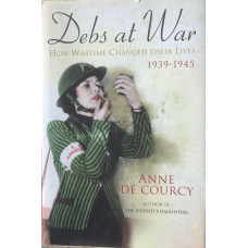 Debs at War: How Wartime Changed Their Lives, 1939-1945.