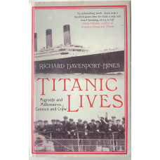 Titanic Lives Migrants and Millionaires, Conmen and Crew.