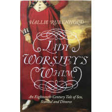 Lady Worsley's Whim: An Eighteenth-Century Tale of Sex, Scandal and Divorce