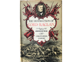 The Destruction of Lord Raglan A Tragedy of the Crimean War.