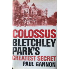 Colossus: Bletchley Parks Greatest Secret.