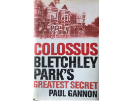 Colossus: Bletchley Parks Greatest Secret.