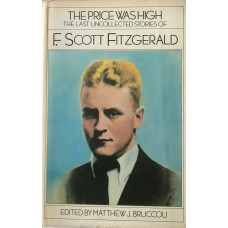 The Price Was High, The Last Uncollected Stories of F. Scott Fitzgerald. Edited by Matthew J Bruccoli.