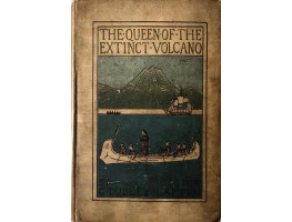 The Queen of the Extinct Volcano: A Story of Adventure.