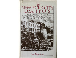 The New York City Draft Riots: Their Significance for American Society and Politics in the Age of the Civil War.