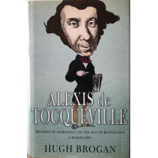 Alexis de Tocqueville: Prophet of Democracy in the Age of Revolution.