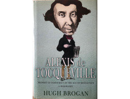 Alexis de Tocqueville: Prophet of Democracy in the Age of Revolution.