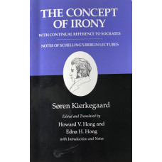 The Concept of Irony With Continual Reference to Socrates Together with Schelling's Berlin Lectures Kierkegaard's Writings, Vol. 2. Edited by H.V. Hong & E.H. Hong.