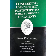 Concluding Unscientific Postscript to Philosophical Fragments. Kierkegaard's Writings, Vol. 1. Edited by H.V. Hong & E.H. Hong.