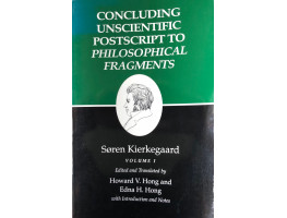 Concluding Unscientific Postscript to Philosophical Fragments. Kierkegaard's Writings, Vol. 1. Edited by H.V. Hong & E.H. Hong.