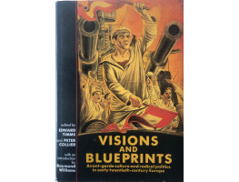 Visions and Blueprints. Avant-Garde Culture and Radical Politics in Early Twentieth-Century Europe.