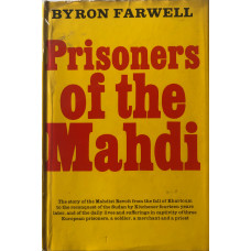 Prisoners of the Mahdi: The Story of the Mahdist Revolt from the Fall of Khartoum to the Reconquest of the Sudan by Kitchener Fourteen Years Later, and of the Daily Lives and Sufferings in Captivity of Three European Prisoners, a Soldier, A Merchant and a