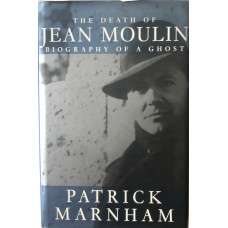 The Death of Jean Moulin: Biography of a Ghost.