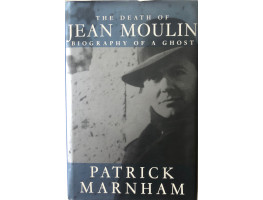 The Death of Jean Moulin: Biography of a Ghost.