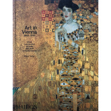 Art in Vienna 1898-1918. Klimt Kokoschka Schiele and their contemporaries.