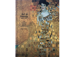 Art in Vienna 1898-1918. Klimt Kokoschka Schiele and their contemporaries.