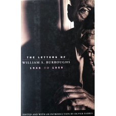 The Letters of William Burroughs 1945-1959. Edited by Oliver Harris.