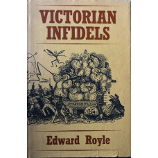 Victorian Infidels The Origins of the British Secularist Movement 1791-1866.