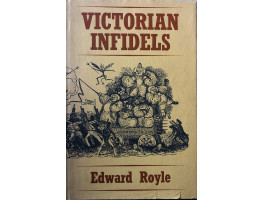 Victorian Infidels The Origins of the British Secularist Movement 1791-1866.