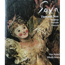 Goya Then and Now: Paintings, Portraits, Frescoes.