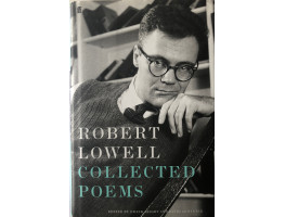 The Collected Poems of Robert Lowell. Edited by Frank Bidart and David Gewanter.