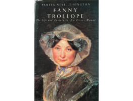 Fanny Trollope: The Life and Adventures of a Clever Woman.