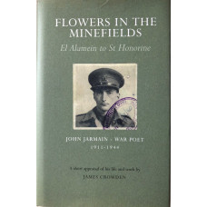 Flowers in the Minefields El Alamein to St Honorine. Short Appraisal of his Life and Work by James Crowden.