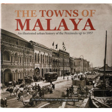 Towns of Malaya : An Illustrated Urban History of the Peninsula Up to 1957.