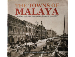 Towns of Malaya : An Illustrated Urban History of the Peninsula Up to 1957.