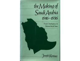 The Making of Saudi Arabia 1916-1936: From Chieftaincy to Monarchical State (Studies in Middle Eastern History)