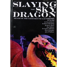 Slaying the Sky Dragon Death of the Greenhouse Gas Theory. The Settled Climate Science Revisited.