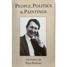 People, Politics and Paintings. A Journalist's Life.