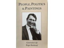 People, Politics and Paintings. A Journalist's Life.