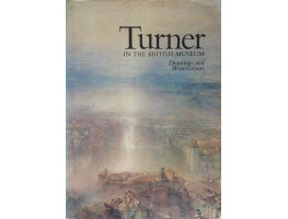 Turner in the British Museum. Drawings and Watercolours. Exhibition Catalogue.